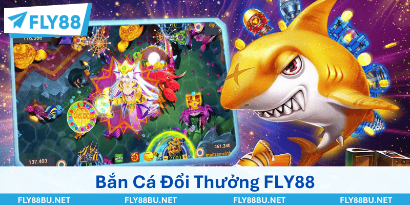 Bắn Cá Đổi Thưởng FLY88 Chất Lừ Với Vô Vàn Game Hay