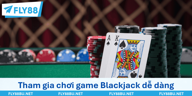 Tham gia chơi game Blackjack dễ dàng