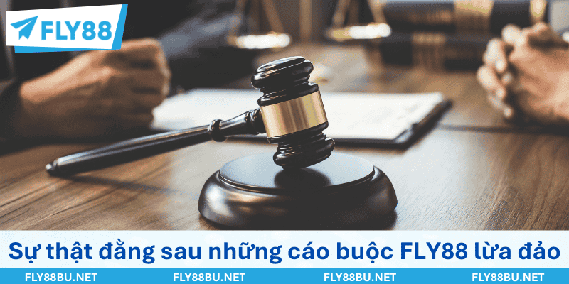Sự thật đằng sau những cáo buộc FLY88 lừa đảo