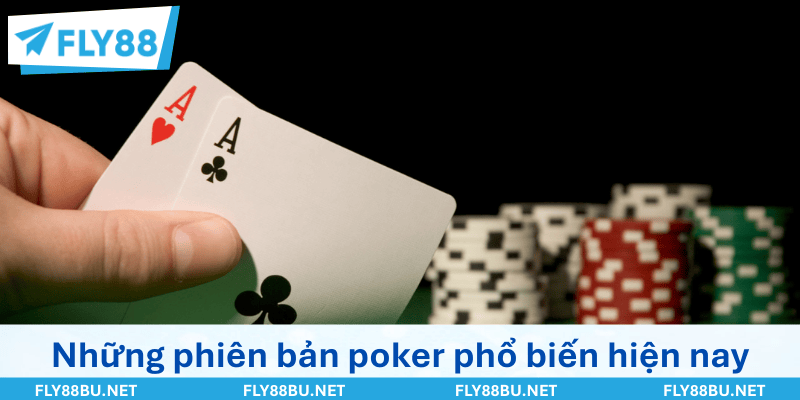 Những phiên bản poker phổ biến hiện nay