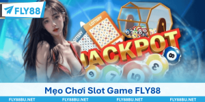Mẹo Chơi Slot Game FLY88 & Bí Kíp Săn Jackpot Bất Bại